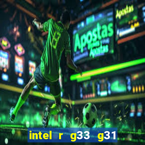 intel r g33 g31 express chipset family roda quais jogos