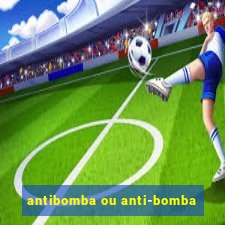 antibomba ou anti-bomba