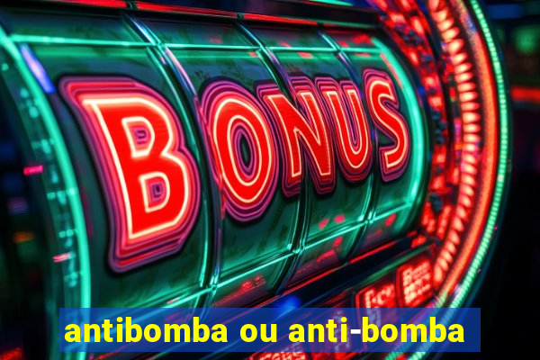 antibomba ou anti-bomba