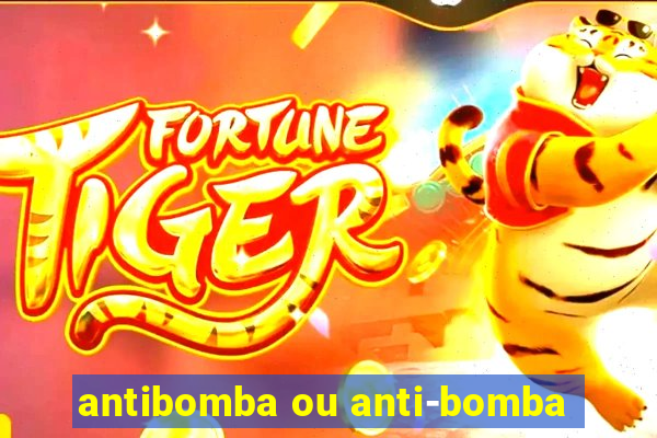 antibomba ou anti-bomba