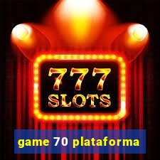 game 70 plataforma