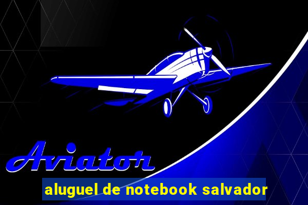 aluguel de notebook salvador