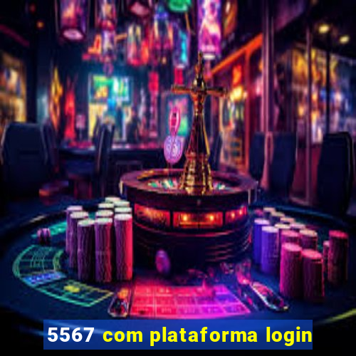 5567 com plataforma login