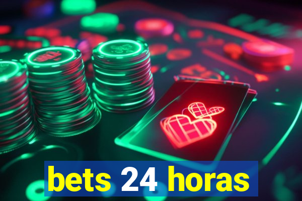 bets 24 horas