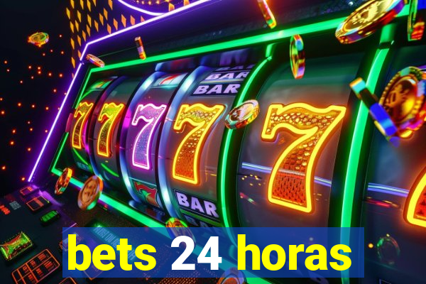 bets 24 horas