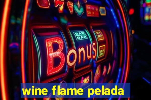 wine flame pelada