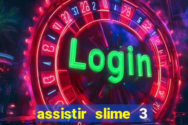 assistir slime 3 temporada dublado