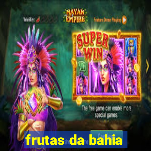 frutas da bahia