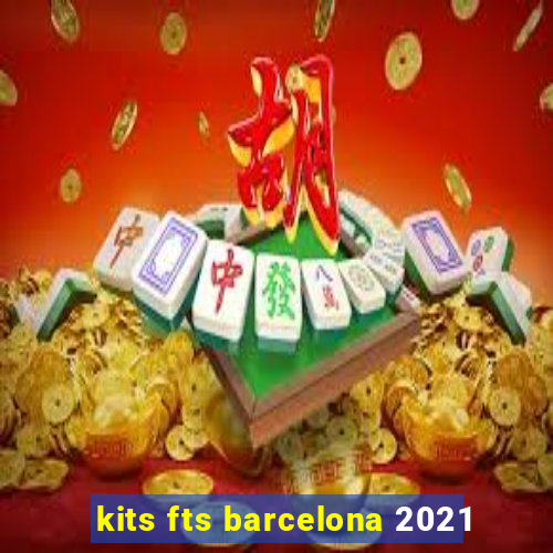 kits fts barcelona 2021