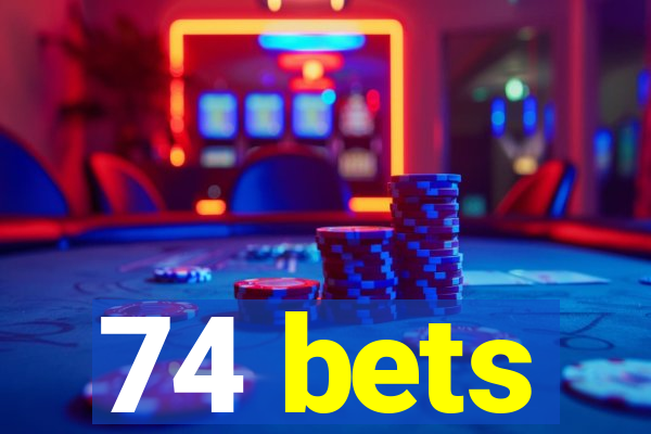 74 bets