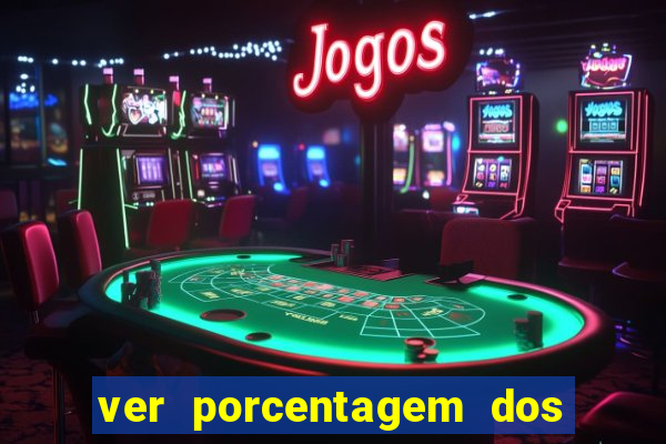 ver porcentagem dos jogos slots