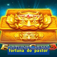 fortuna do pastor cláudio duarte