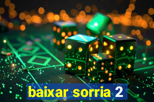 baixar sorria 2