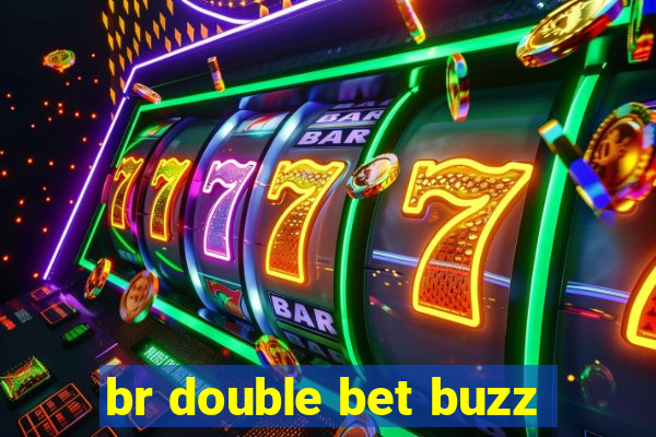 br double bet buzz