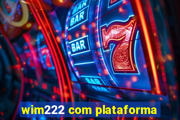 wim222 com plataforma