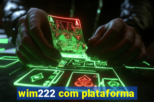 wim222 com plataforma