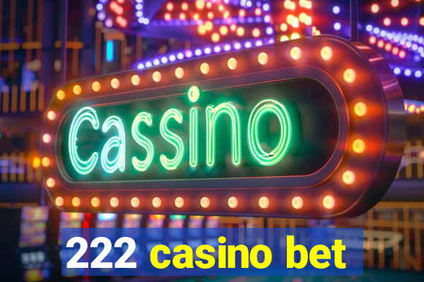 222 casino bet