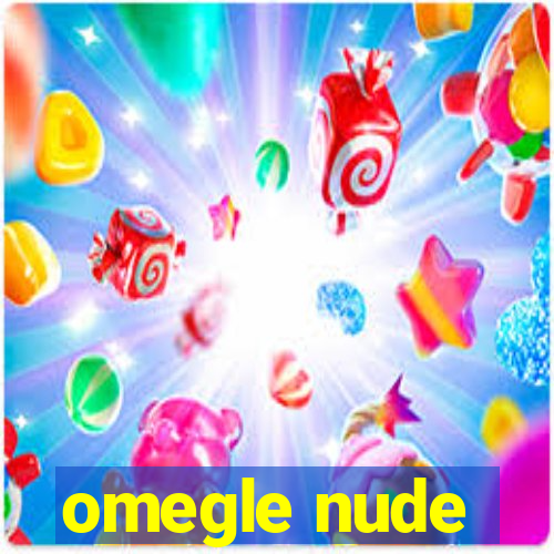 omegle nude