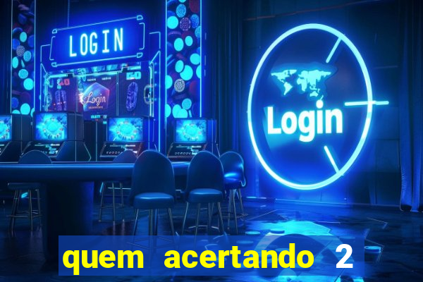 quem acertando 2 numeros mega sena ganha