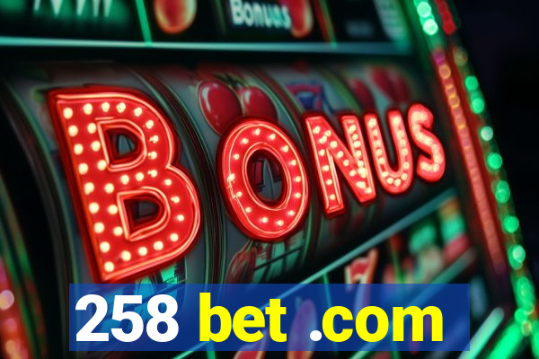 258 bet .com