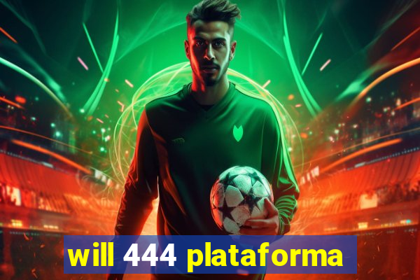 will 444 plataforma