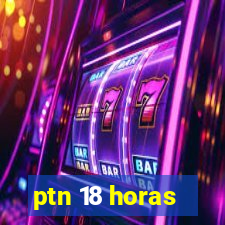 ptn 18 horas