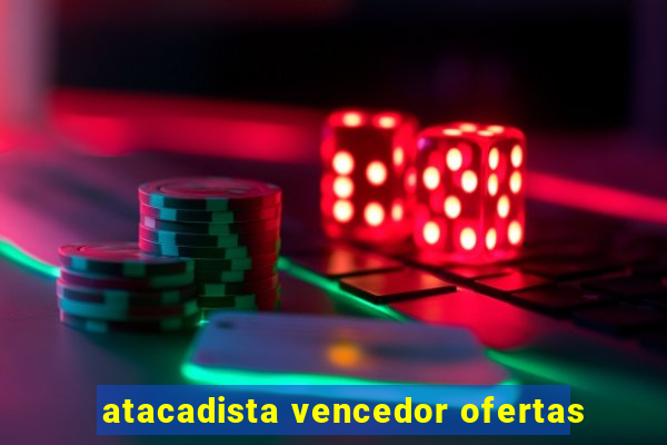 atacadista vencedor ofertas