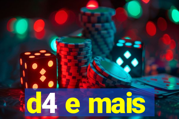 d4 e mais