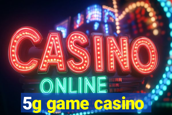 5g game casino