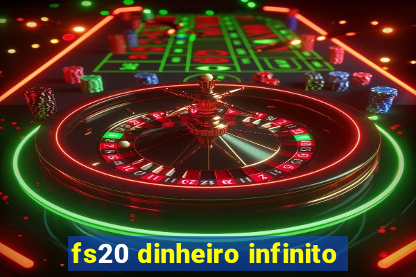 fs20 dinheiro infinito