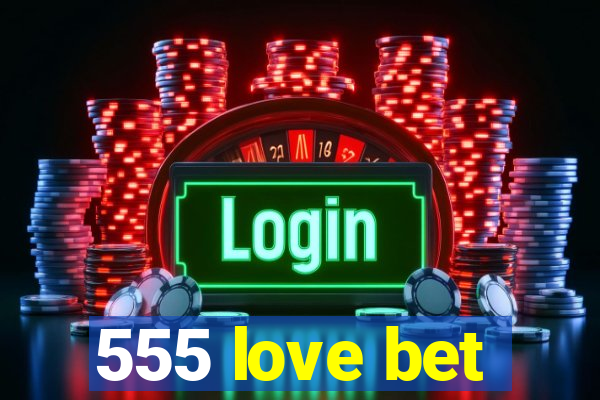 555 love bet