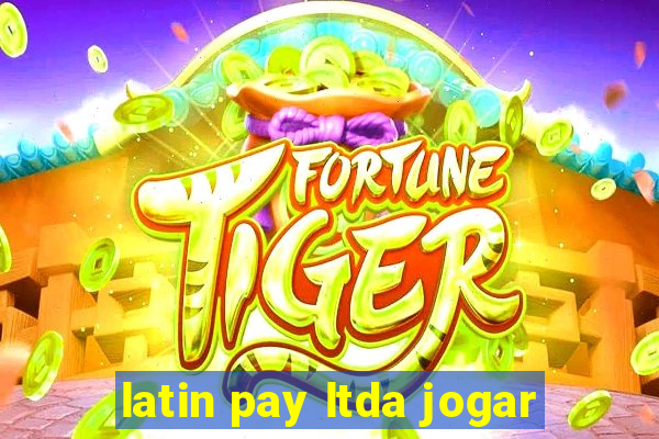 latin pay ltda jogar