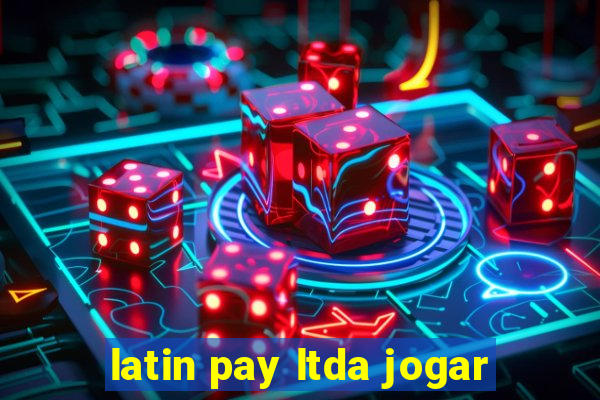 latin pay ltda jogar