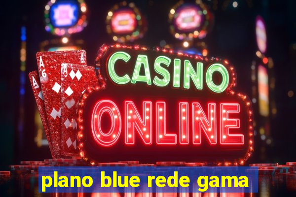 plano blue rede gama