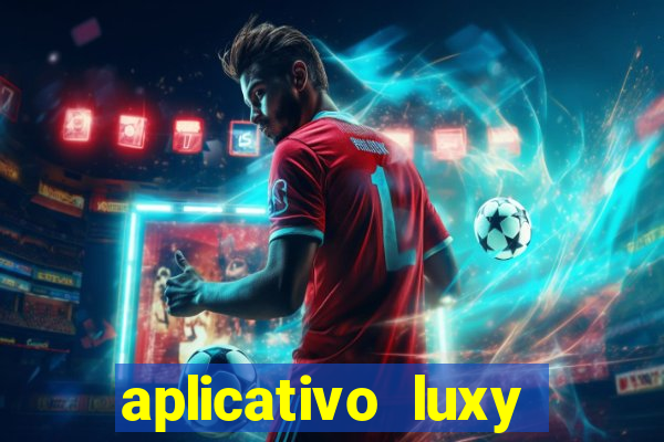 aplicativo luxy como funciona