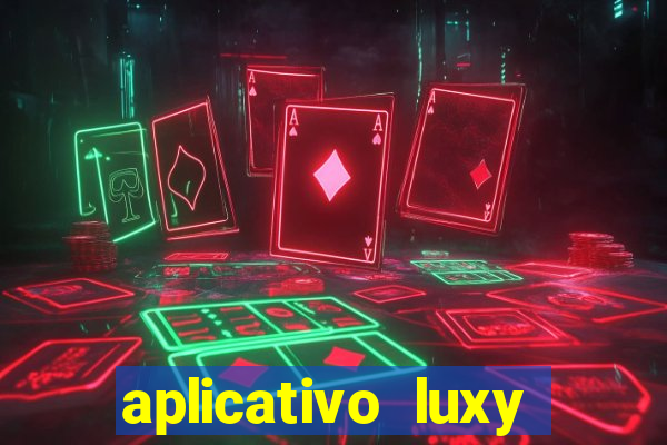 aplicativo luxy como funciona