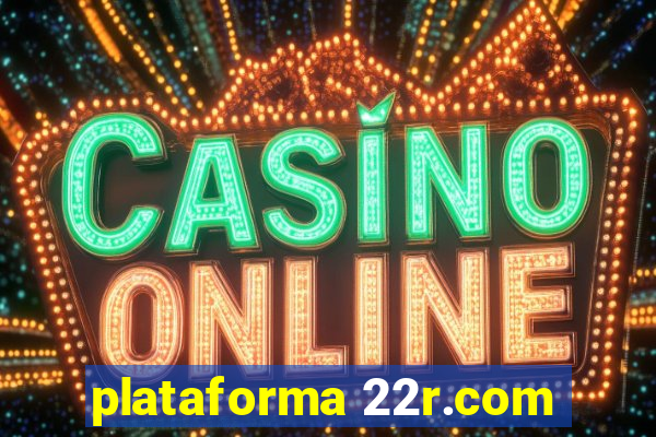 plataforma 22r.com