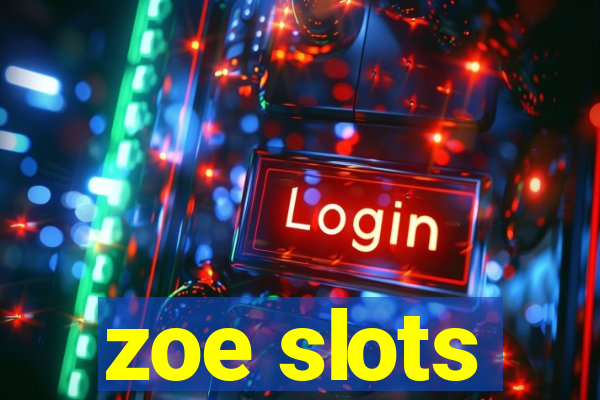 zoe slots