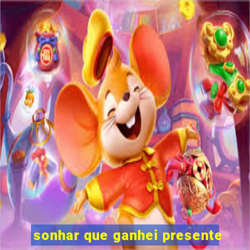 sonhar que ganhei presente