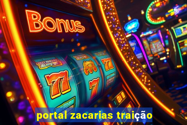 portal zacarias traição