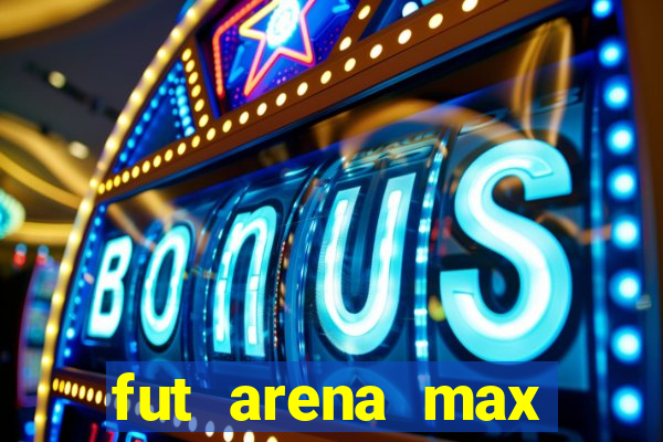 fut arena max futebol ao vivo