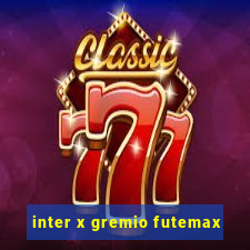 inter x gremio futemax