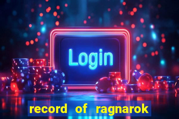 record of ragnarok 3 temporada dublado