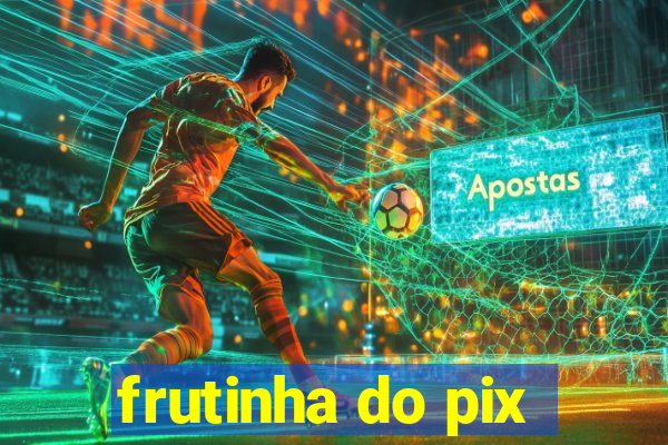 frutinha do pix