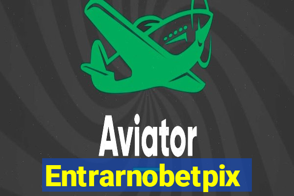 Entrarnobetpix