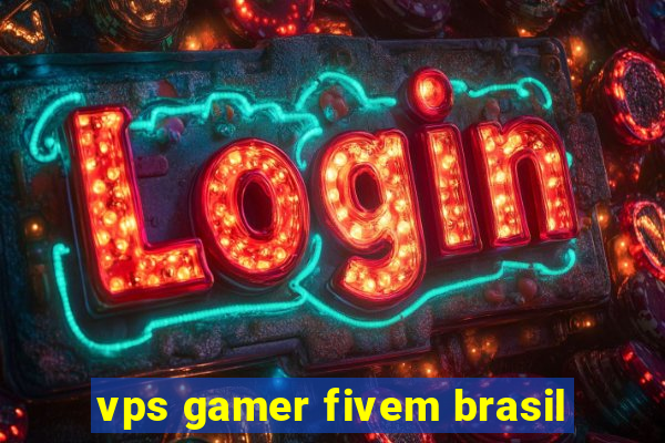 vps gamer fivem brasil