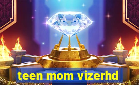 teen mom vizerhd