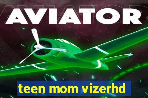 teen mom vizerhd