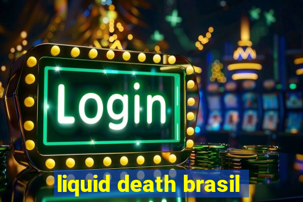 liquid death brasil