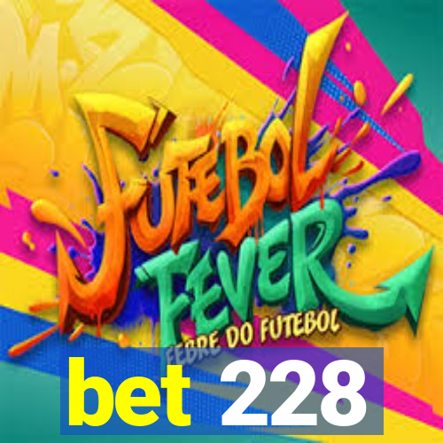 bet 228